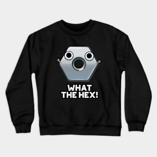 What The Hex Funny Hexagon Shape Pun Crewneck Sweatshirt